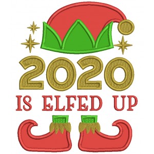 2020 Is Elfed Up Christmas Applique Machine Embroidery Design Digitized Pattern
