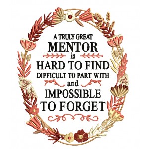 A Trully Great Mentor Is Hard To Find Difficult To Part With And Impossible To Forget Filled Machine Embroidery Design Digitized Pattern