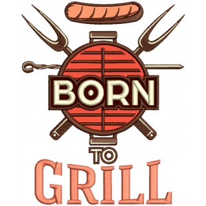 Born To Grill Sausage And Food Applique Machine Embroidery Design Digitized Pattern