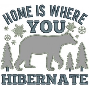 Home Is Where You Hibernate Bear Applique Machine Embroidery Design Digitized Pattern