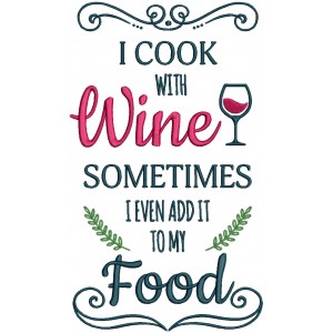 I Cook With Wine Sometimes I Even Add It To My Food Tall Glass Applique Machine Embroidery Design Digitized Pattern