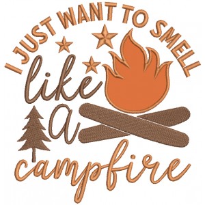I Just Wanted To Smell Campfire Applique Machine Embroidery Design Digitized Pattern