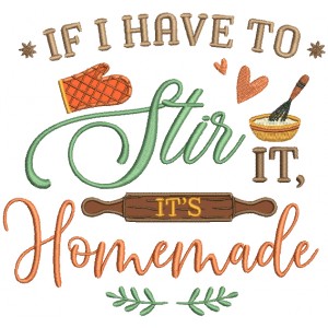 If I Have To Stir It It's Homemade Cooking Applique Machine Embroidery Design Digitized Pattern