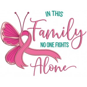 In This Family No One Fights Alone Breast Cancer Awareness Applique Machine Embroidery Design Digitized Pattern 