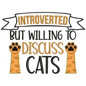 Introverted But Willing To DIscuss Cats Applique Machine Embroidery Design Digitized Pattern