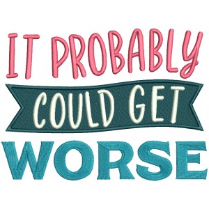 It Probably Could Get Worse Filled Machine Embroidery Design Digitized Pattern