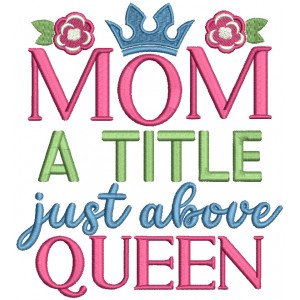 Mom A Title Just Above The Queen Filled Machine Embroidery Design Digitized Pattern