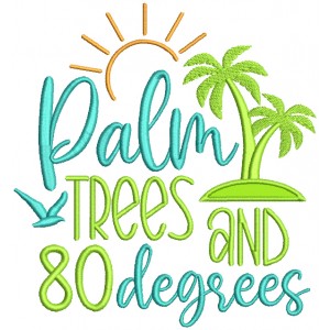 Palm Trees And 80 Degrees Summer Applique Machine Embroidery Design Digitized Pattern