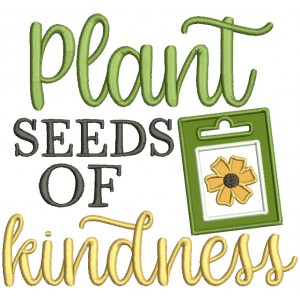 Plant Seeds Of Kindness Applique Machine Embroidery Design Digitized Pattern 