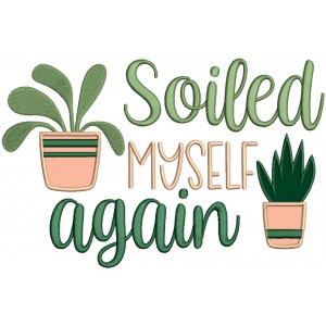 Soiled Myself Again Applique Machine Embroidery Design Digitized Pattern