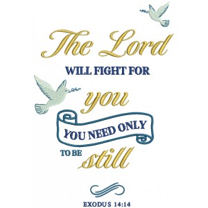The Lord Will Fight For You You Need Only To Be Still Exodus 14-14 Bible Verse Religious Applique Machine Embroidery Design Digitized Pattern