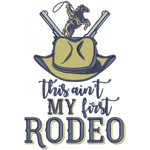 This Ain't My First Rodeo Cowboy Filled Machine Embroidery Design Digitized Pattern