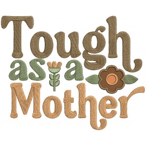 Tough As a Mother Applique Machine Embroidery Design Digitized Pattern