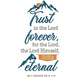 Trust In The Lord Forever For The Lord The Lord Himself Is The Rock Eternal Isaiah 26-4 Bible Verse Religious Filled Machine Embroidery Design Digitized Pattern