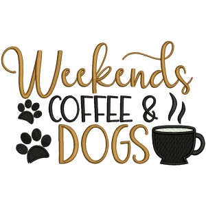 Weekends Coffee Dogs Filled Machine Embroidery Design Digitized Pattern