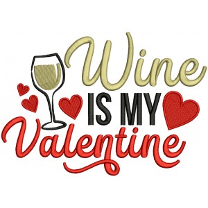 Wine Is My Valentine Filled Machine Embroidery Design Digitized Pattern