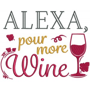 Alexa Pour More Wine Filled Machine Embroidery Design Digitized Pattern