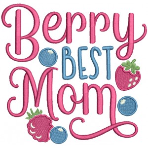 Berry Best Mom Mother's Day Filled Machine Embroidery Design Digitized Pattern 