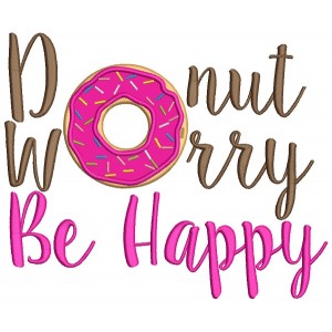 Donut Worry Be Happy Applique Machine Embroidery Design Digitized Pattern
