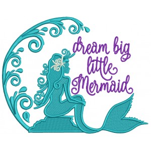 Dream Big Little Mermaid Filled Machine Embroidery Design Digitized Pattern