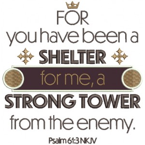 For You Have Been a Shelter For Me a Strong Tower From The Enemy Psalm 61-3 Bible Verse Religious Applique Machine Embroidery Design Digitized Pattern