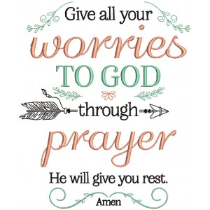 Give All Your Worries To God Through Prayer He Will Give You Rest Amen Religious Filled Machine Embroidery Design Digitized Pattern