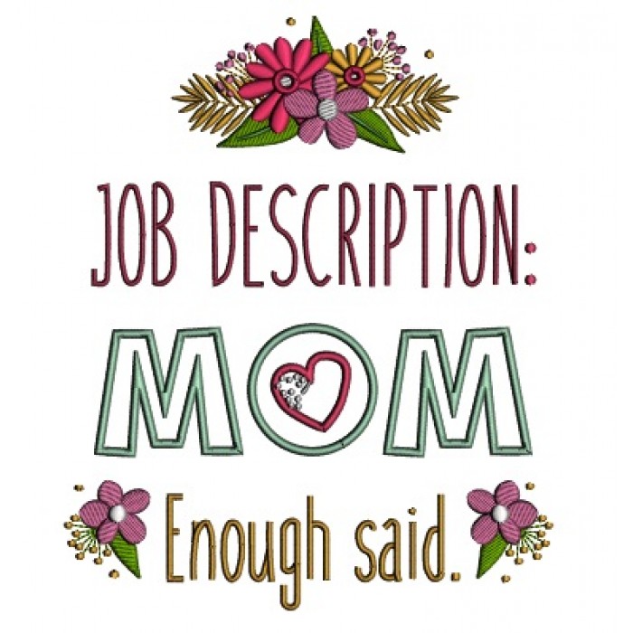 Job Description MOM Enough Said Mother's Day Applique Machine