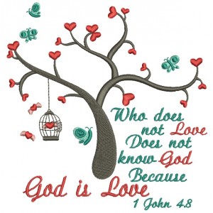 Who Does Not Love Does Not Know God Becuase God Is Love John 4-8 Filled Machine Embroidery Design Digitized Pattern 