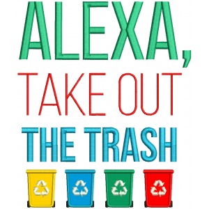 Alexa Take Out The Trash Applique Machine Embroidery Design Digitized Pattern