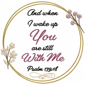And When I Wake Up You Are Still With Me Psalm 139-18 Bible Verse Religious Filled Machine Embroidery Design Digitized Pattern