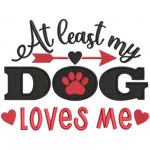 At Least My Dog Loves Me Valentine's Day Filled Machine Embroidery Design Digitized Pattern