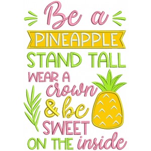 Be a Pineapple Stand Tall Wear A Crown And Be Sweet On The Inside Applique Machine Embroidery Design Digitized Pattern