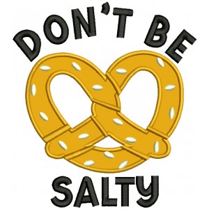 Don't Be Salty Pretzel Applique Machine Embroidery Design Digitized Pattern