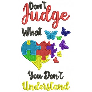 Don't Judge What You Don't Understand Autism Awareness Filled Machine Embroidery Design Digitized Pattern