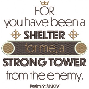 For You Have Been a Shelter For Me a Strong Tower From The Enemy Psalm 61-3 Bible Verse Religious Filled Machine Embroidery Design Digitized Pattern