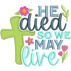 He Died So We May Live Cross Easter Religious Applique Machine Embroidery Design Digitized Pattern 