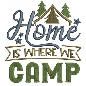 Home Is Where Camp Filled Machine Embroidery Design Digitized Pattern