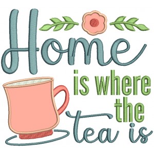 Home Is Where The Tea Is Applique Machine Embroidery Design Digitized Pattern