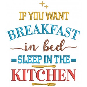 If You Want Breakfast In Bed Sleep In The Kitchen Filled Machine Embroidery Design Digitized Pattern