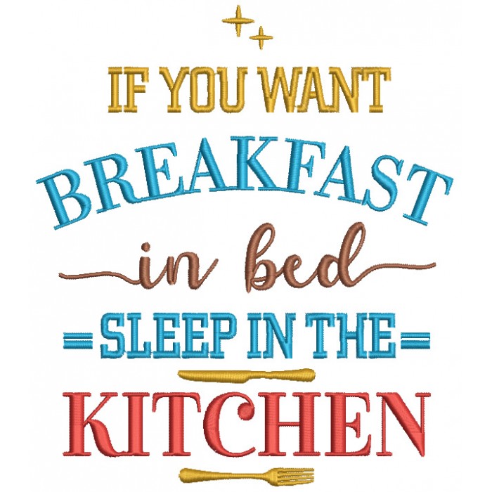 If You Want Breakfast In Bed Sleep In The Kitchen Filled Machine