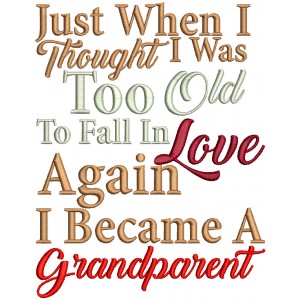 Just When I Thought I Was Too Old To Fall In Love Again I Become A Grandparent Filled Machine Embroidery Design Digitized Pattern