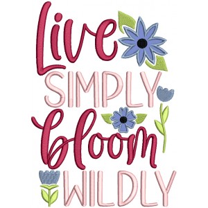 Live Simply Bloom Wildly Flowers Easter Applique Machine Embroidery Design Digitized Pattern 