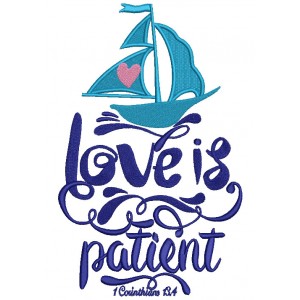 Love Is Patient Sail Boat Religious 1 Corinthians 13-4 Filled Machine Embroidery Design Digitized Pattern 