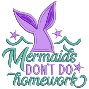 Mermaids Don't Do Homework Applique Machine Embroidery Design Digitized Pattern