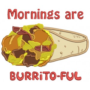 Mornings Are Burrito-Full Food Applique Machine Embroidery Design Digitized Pattern