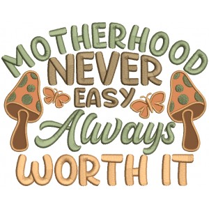 Motherhood Never Easy Always Worth It Applique Machine Embroidery Design Digitized Pattern