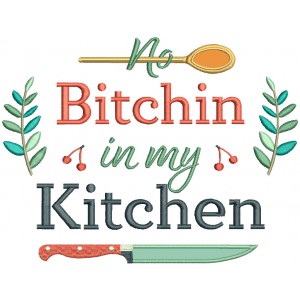 No Bitchin In My Kitchen Spoon And Knife Applique Machine Embroidery Design Digitized Pattern