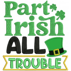 Part Irish All Trouble St.Patrick's Day Applique Machine Embroidery Design Digitized Pattern
