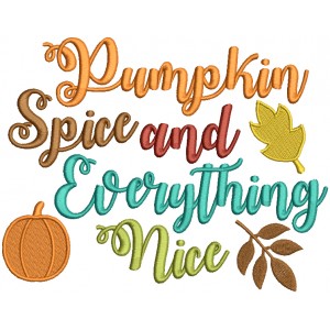 Pumpkin Spice And Everything Nice Fall Pumpkin Thanksgiving Filled Machine Embroidery Design Digitized Pattern
