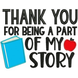 Thank You For Being a Part Of My Story Teacher Applique Machine Embroidery Design Digitized Pattern